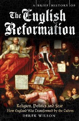 A Brief History of the English Reformation - Derek Wilson - cover