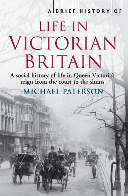 A Brief History of Life in Victorian Britain - Michael Paterson - cover