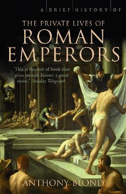A Brief History of the Private Lives of the Roman Emperors - Anthony Blond - cover
