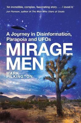 Mirage Men: A Journey into Disinformation, Paranoia and UFOs. - Mark Pilkington - cover