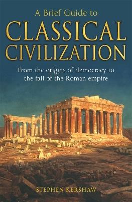 A Brief Guide to Classical Civilization - Stephen P. Kershaw - cover