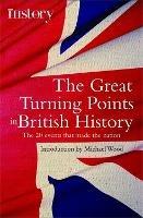 The Great Turning Points of British History: The 20 Events That Made the Nation - Michael Wood - cover