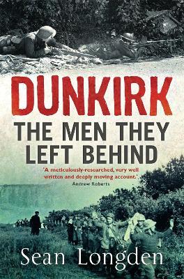 Dunkirk: The Men They Left Behind - Sean Longden - cover