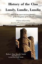 History of the Clan Lundy, Lundie, Lundin: One of the Most Ancient Families of the Kingdom of Scotland: A History and Genealogy from the 11th Century to the Present Day