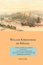 William Kirkpatrick de Malaga: Consul en Malaga, Afanoso Industrial  Y Abuelo de la Emperatriz  Eugenia, Consorte de Napoleon III,  Emperador de Francia