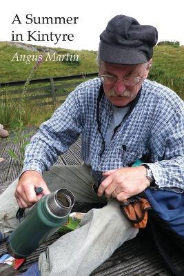A Summer in Kintyre: Memories and Reflections - Angus Martin - cover