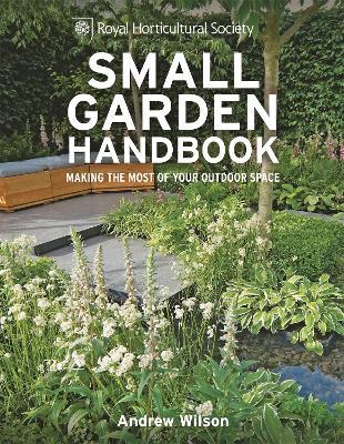 RHS Small Garden Handbook: Making the most of your outdoor space - Andrew Wilson - cover
