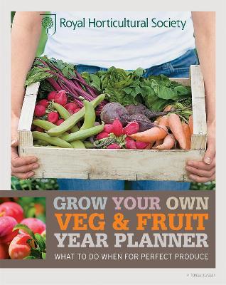 RHS Grow Your Own: Veg & Fruit Year Planner: What to do when for perfect produce - The Royal Horticultural Society - cover