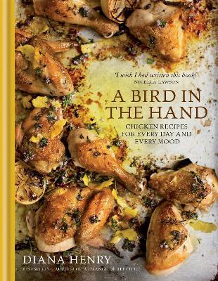 A Bird in the Hand: Chicken recipes for every day and every mood - Diana Henry - cover