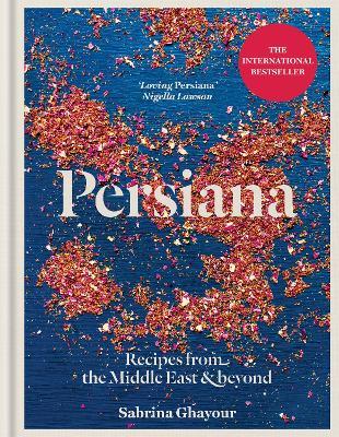 Persiana: Recipes from the Middle East & Beyond: THE SUNDAY TIMES BESTSELLER - Sabrina Ghayour - cover