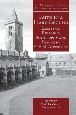 Faith in a Hard Ground: Essays on Religion, Philosophy and Ethics - G.E.M. Anscombe - cover
