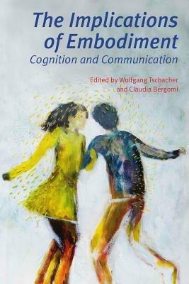 The Implications of Embodiment: Cognition and Communication - cover