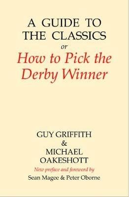 A Guide to the Classics: Or How to Pick the Derby Winner - Guy Griffith,Michael Oakeshott - cover