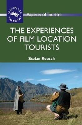 The Experiences of Film Location Tourists - Stefan Roesch - cover