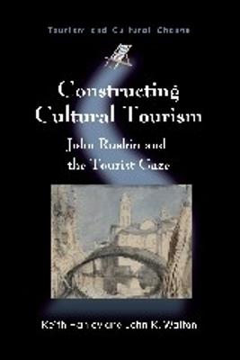 Constructing Cultural Tourism: John Ruskin and the Tourist Gaze - Keith Hanley,John K. Walton - cover