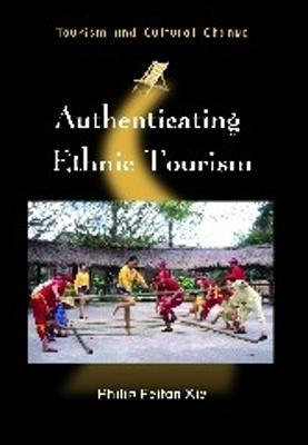 Authenticating Ethnic Tourism - Philip Feifan Xie - cover