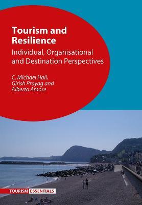 Tourism and Resilience: Individual, Organisational and Destination Perspectives - C. Michael Hall,Girish Prayag,Alberto Amore - cover