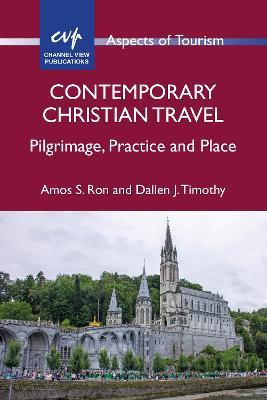 Contemporary Christian Travel: Pilgrimage, Practice and Place - Amos S. Ron,Dallen J. Timothy - cover