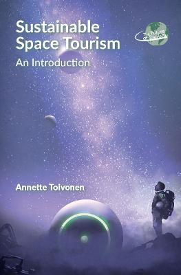 Sustainable Space Tourism: An Introduction - Annette Toivonen - cover