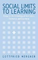 Social Limits to Learning: Essays on the Archeology of Domination, Resistance, and Experience - Gottfried Mergner - cover
