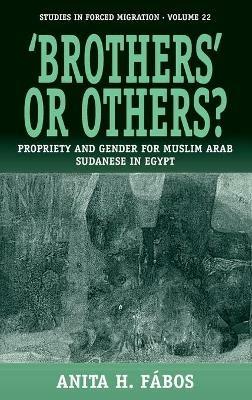 'Brothers' or Others?: Propriety and Gender for Muslim Arab Sudanese in Egypt - Anita H. Fábos - cover