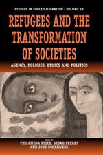 Refugees and the Transformation of Societies: Agency, Policies, Ethics and Politics