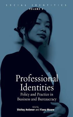 Professional Identities: Policy and Practice in Business and Bureaucracy - cover