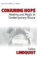 Conjuring Hope: Healing and Magic in Contemporary Russia - Galina Lindquist - cover