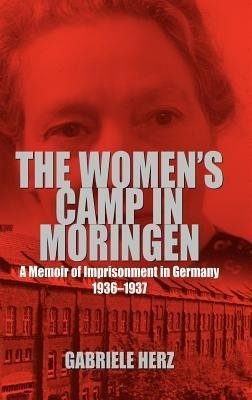 The Women's Camp in Moringen: A Memoir of Imprisonment in Germany 1936-1937 - cover