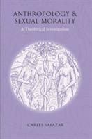 Anthropology and Sexual Morality: A Theoretical Investigation - Carles Salazar - cover