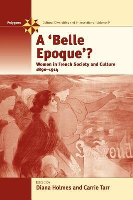 A Belle Epoque?: Women and Feminism in French Society and Culture 1890-1914 - cover