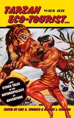 Tarzan Was an Eco-tourist: ...and Other Tales in the Anthropology of Adventure - cover