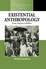 Existential Anthropology: Events, Exigencies, and Effects