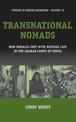 Transnational Nomads: How Somalis Cope with Refugee Life in the Dadaab Camps of Kenya - Cindy Horst - cover