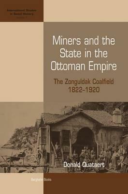 Miners and the State in the Ottoman Empire: The Zonguldak Coalfield, 1822-1920 - Donald Quataert - cover