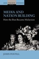Media and Nation Building: How the Iban became Malaysian - John Postill - cover