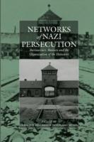 Networks of Nazi Persecution: Bureaucracy, Business and the Organization of the Holocaust