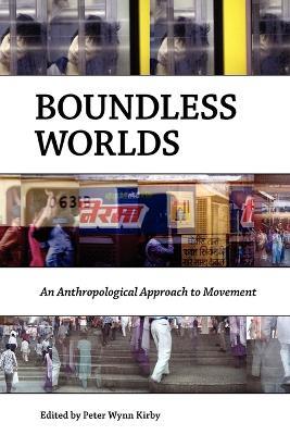 Boundless Worlds: An Anthropological Approach to Movement - cover