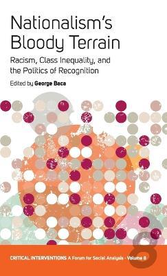 Nationalism's Bloody Terrain: Racism, Class Inequality, and the Politics of Recognition - cover