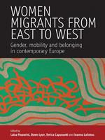 Women Migrants From East to West: Gender, Mobility and Belonging in Contemporary Europe