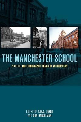 The Manchester School: Practice and Ethnographic Praxis in Anthropology - cover