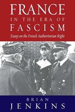 France in the Era of Fascism: Essays on the French Authoritarian Right
