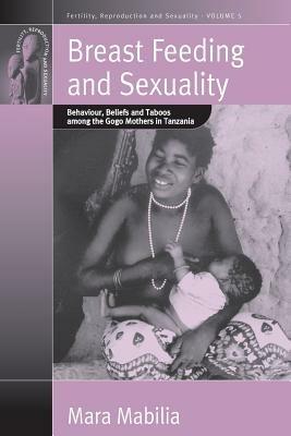 Breast Feeding and Sexuality: Behaviour, Beliefs and Taboos among the Gogo Mothers in Tanzania - Mara Mabilia - cover