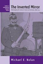 The Inverted Mirror: Mythologizing the Enemy in France and Germany, 1898-1914