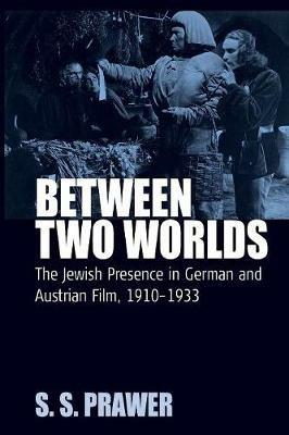 Between Two Worlds: The Jewish Presence in German and Austrian Film, 1910-1933 - S. S. Prawer - cover