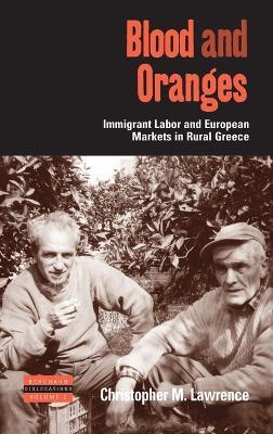 Blood and Oranges: Immigrant Labor and European Markets in Rural Greece - Christopher Lawrence - cover