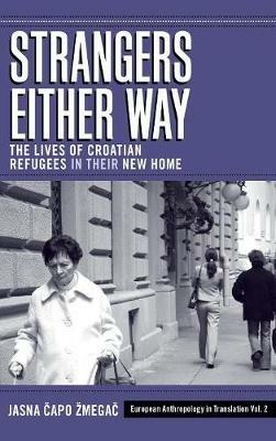 Strangers Either Way: The Lives of Croatian Refugees in their New Home - Jasna Capo Zmegac - cover