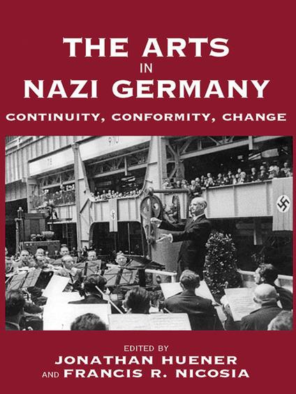 The Arts in Nazi Germany: Continuity, Conformity, Change - cover