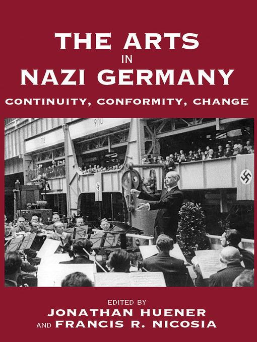 The Arts in Nazi Germany: Continuity, Conformity, Change - cover
