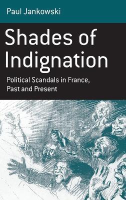 Shades of Indignation: Political Scandals in France, Past and Present - Paul Jankowski - cover
